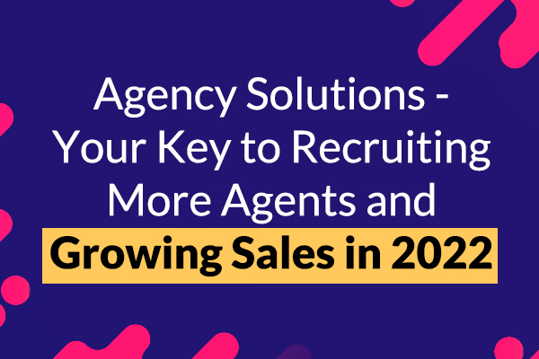 WATCH NOW: Agency Solutions - Your Key to Recruiting More Agents and Growing Sales in 2022